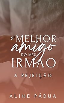 O melhor amigo do meu irmao A REJEICAO ( Aline Padua